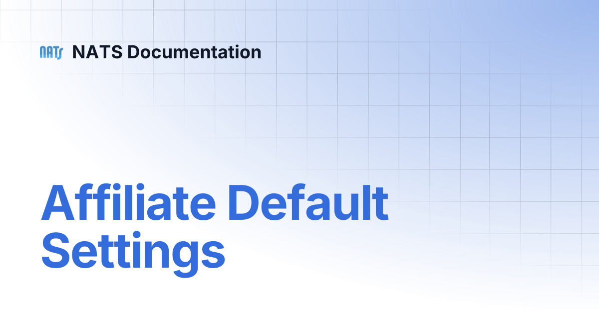 Affiliate Default Settings | NATS Documentation