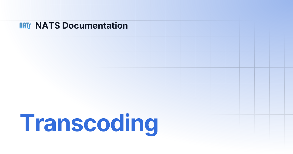 Transcoding | NATS Documentation