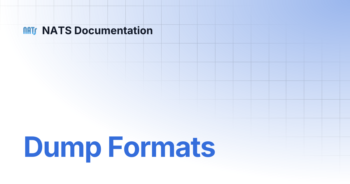 Dump Formats | NATS Documentation