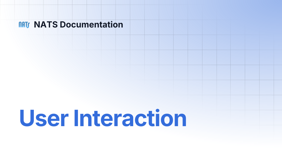 User Interaction | NATS Documentation