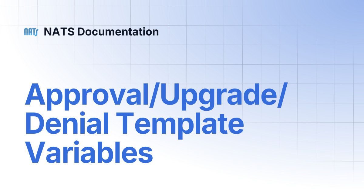 Approval/Upgrade/Denial Template Variables | NATS Documentation