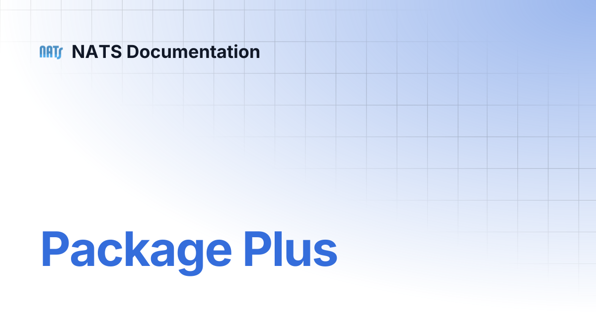 Package Plus | NATS Documentation