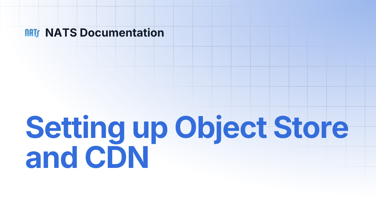 Setting up Object Store and CDN | NATS Documentation