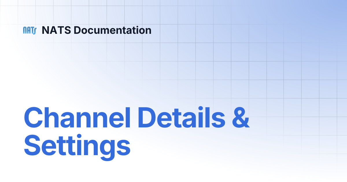 Channel Details & Settings | NATS Documentation