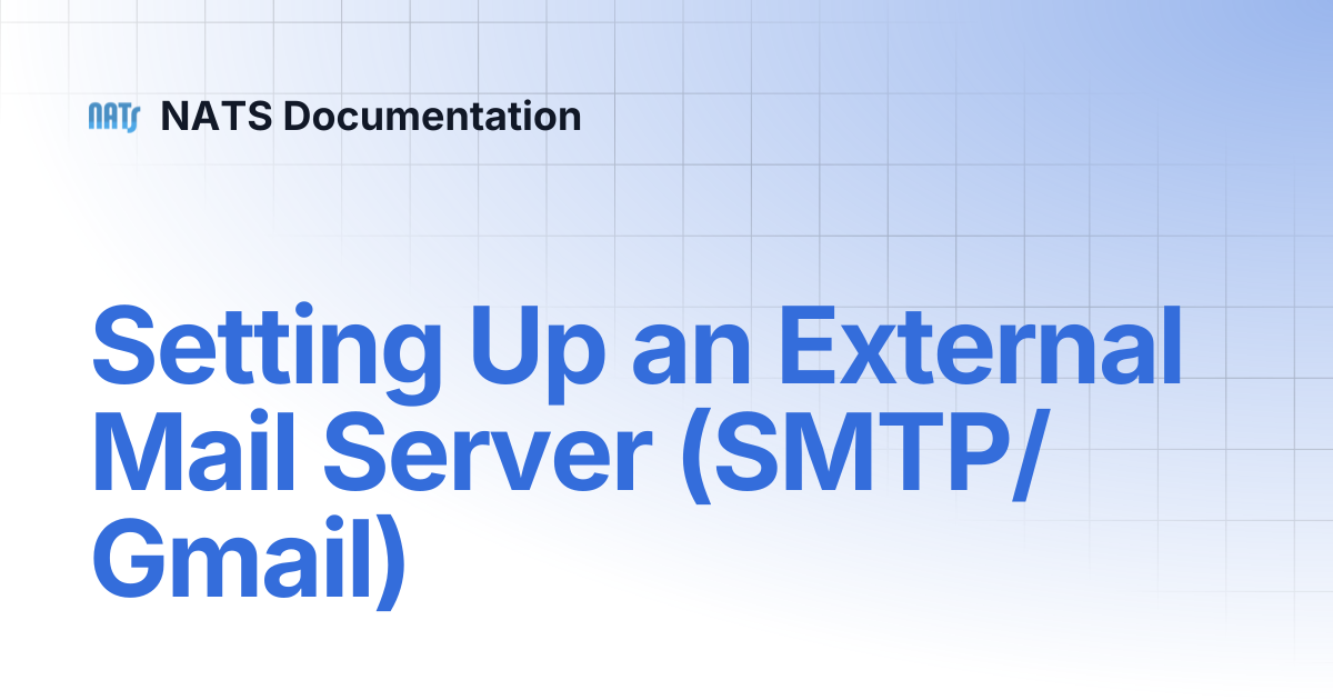 Setting Up an External Mail Server (SMTP/Gmail) | NATS Documentation