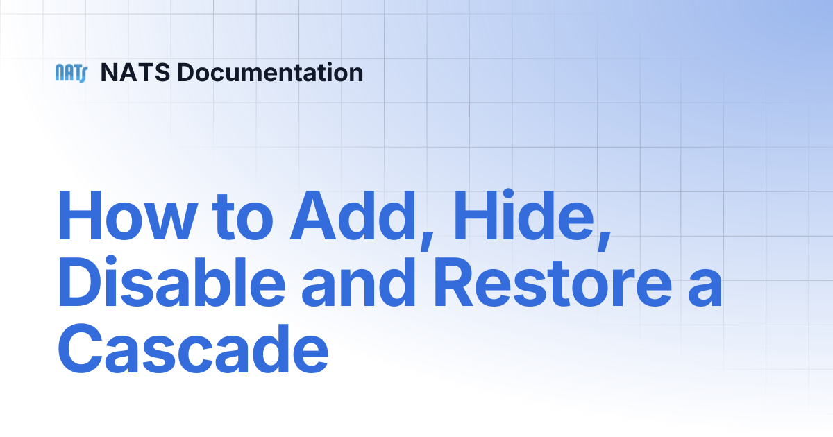 How to Add, Hide, Disable and Restore a Cascade | NATS Documentation