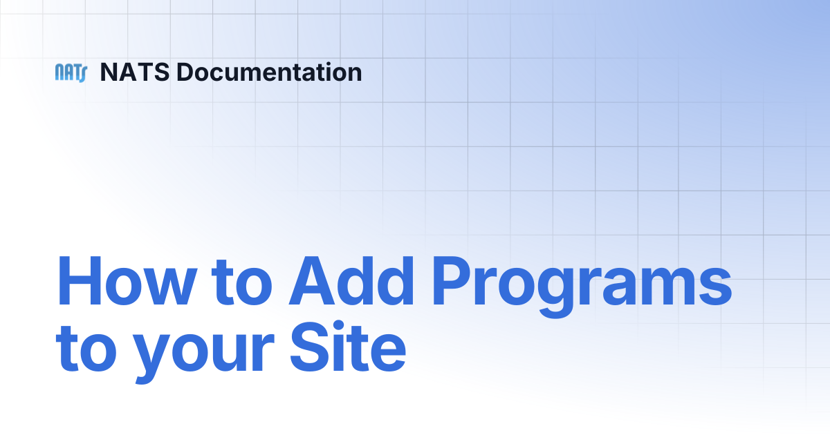 How to Add Programs to your Site | NATS Documentation