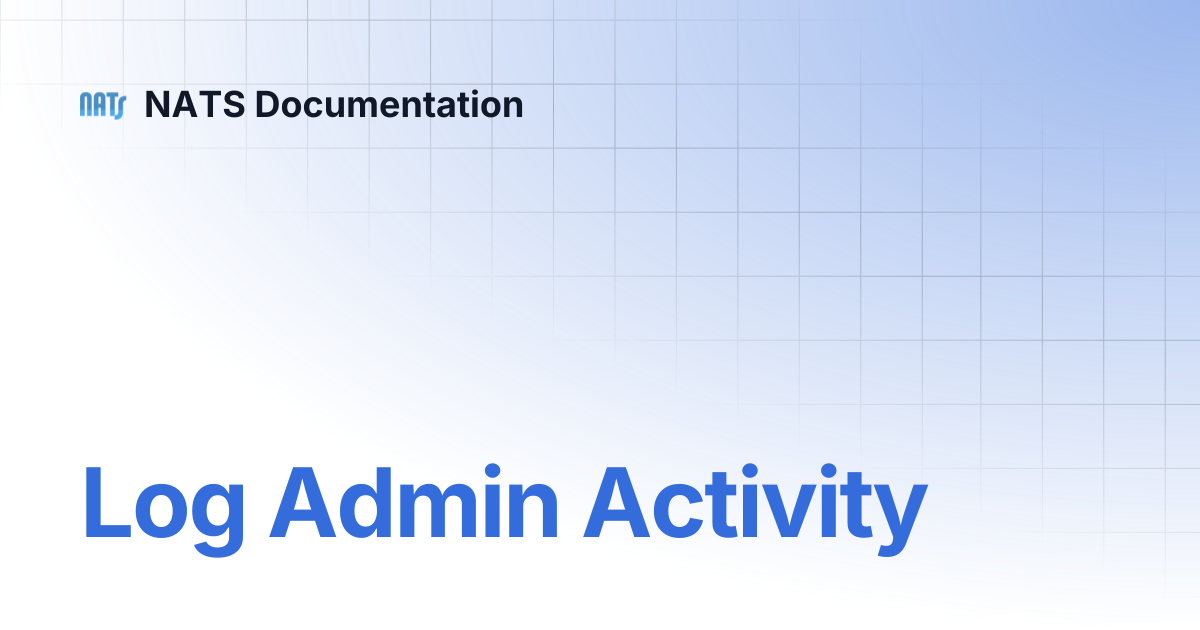 Log Admin Activity | NATS Documentation