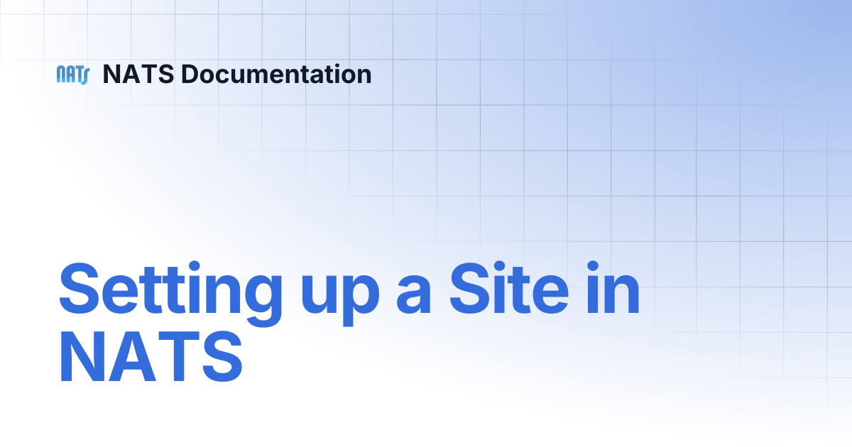 Setting up a Site in NATS | NATS Documentation
