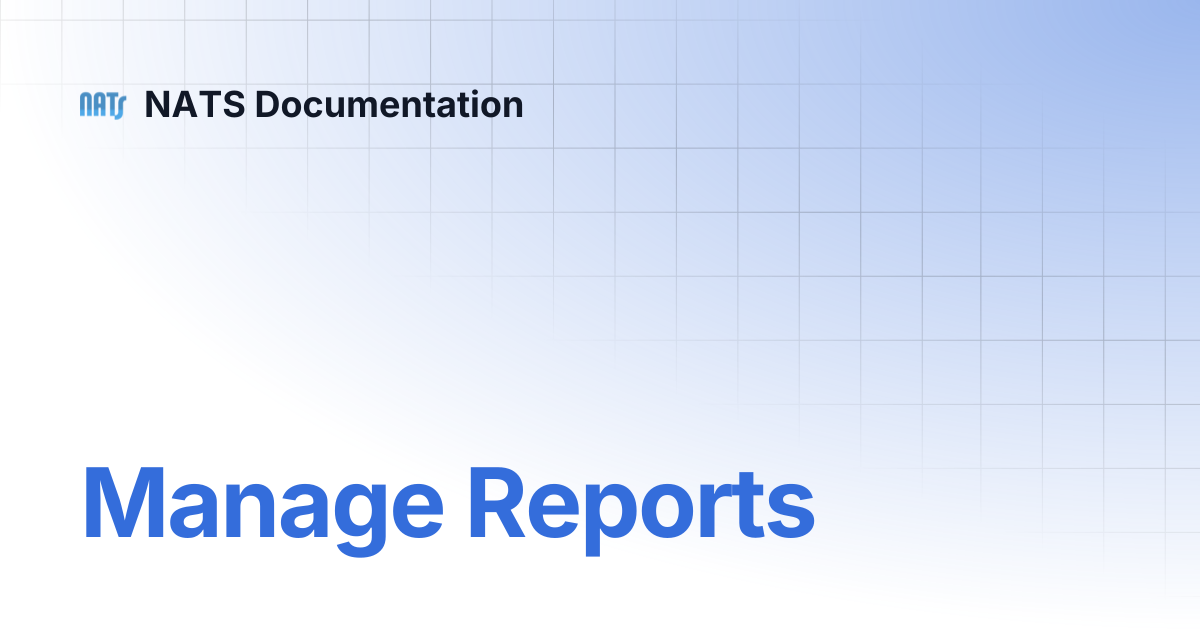 Manage Reports | NATS Documentation
