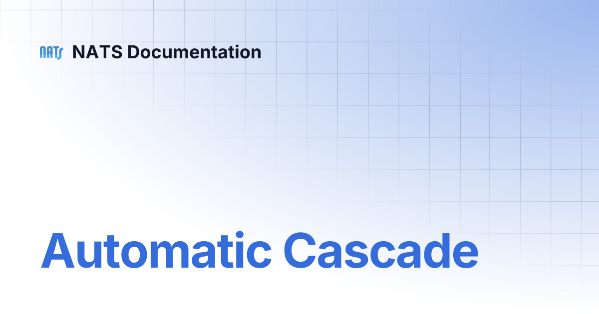 Automatic Cascade | NATS Documentation