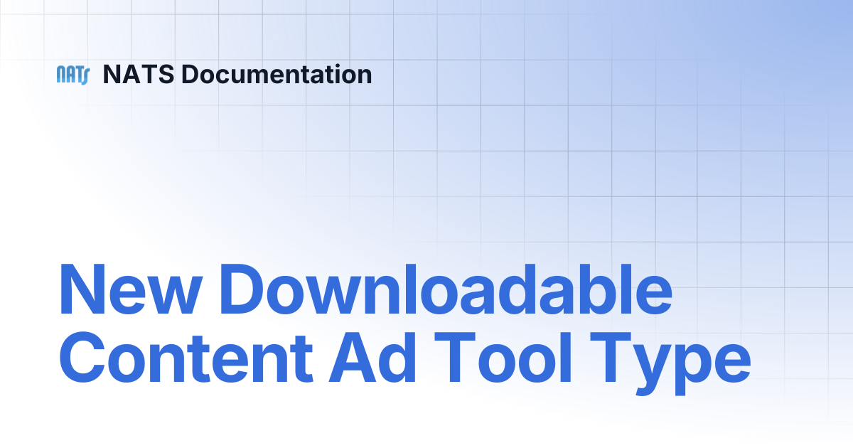 New Downloadable Content Ad Tool Type | NATS Documentation