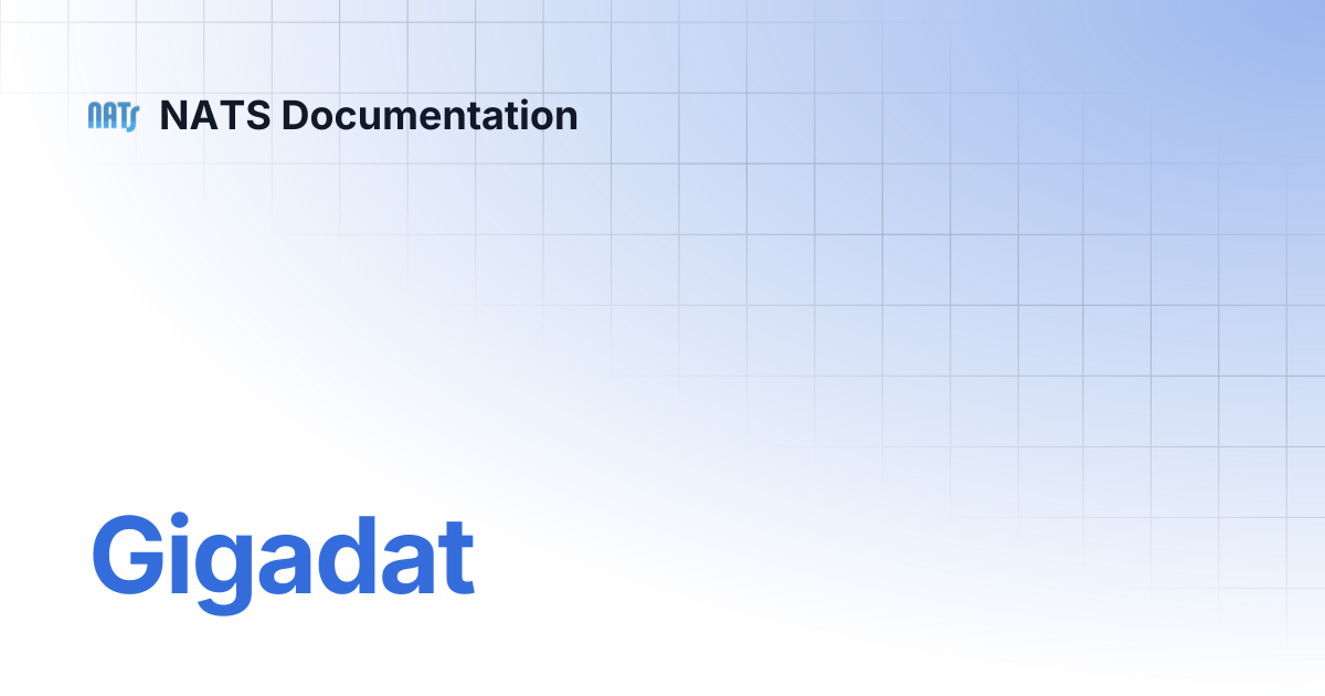 Gigadat | NATS Documentation