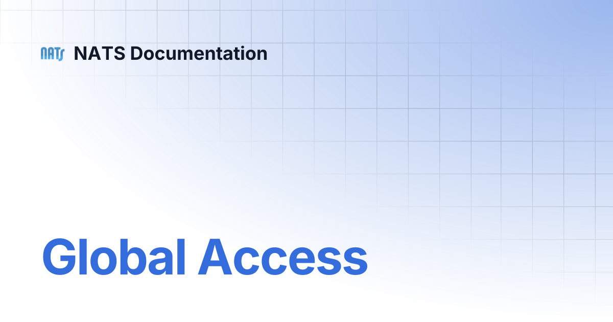 Global Access | NATS Documentation