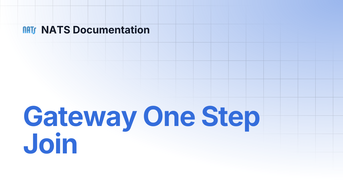Gateway One Step Join | NATS Documentation