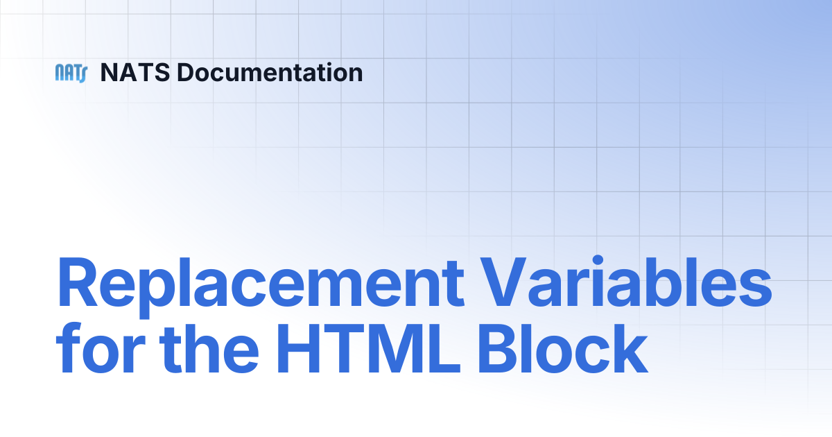 Replacement Variables for the HTML Block | NATS Documentation