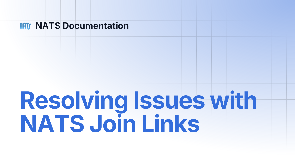Resolving Issues with NATS Join Links | NATS Documentation