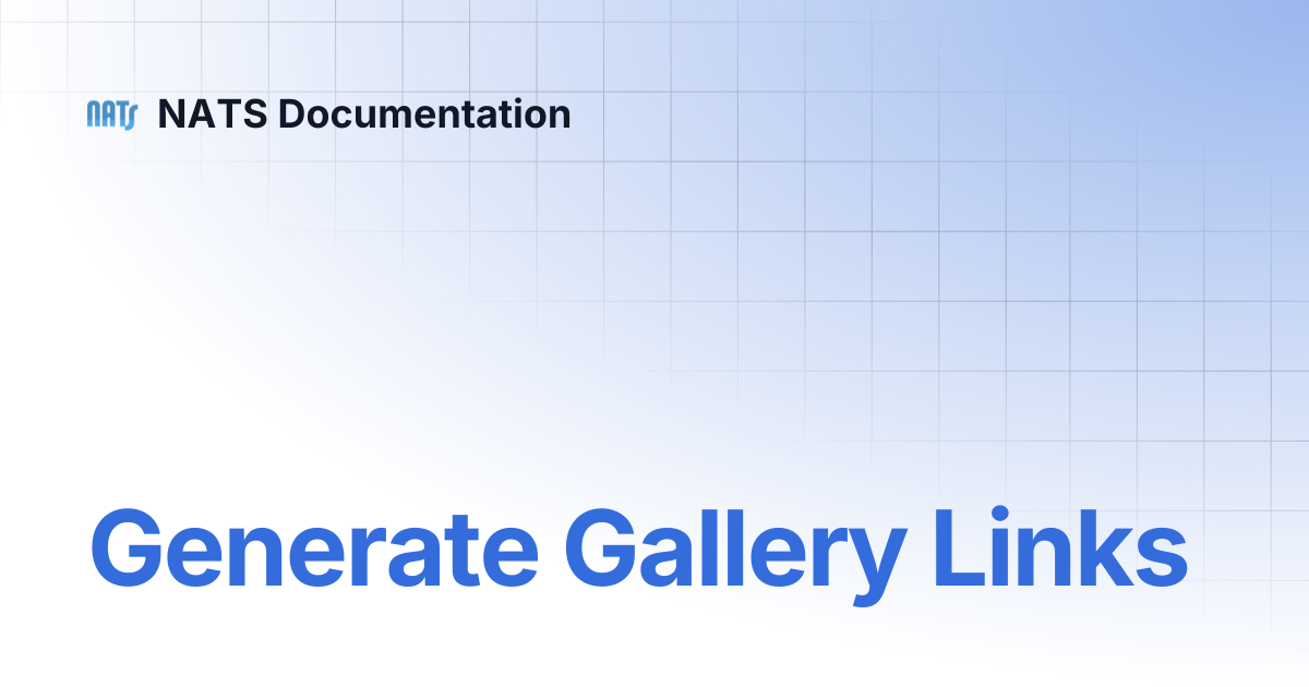 Generate Gallery Links | NATS Documentation