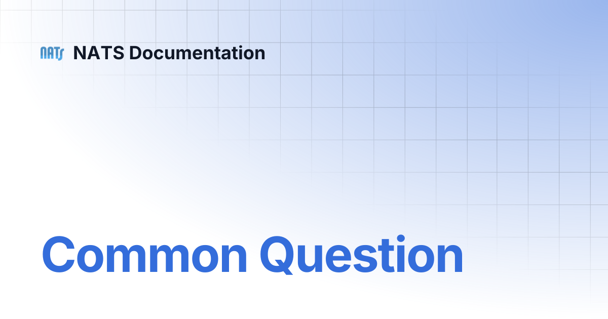 Common Question | NATS Documentation