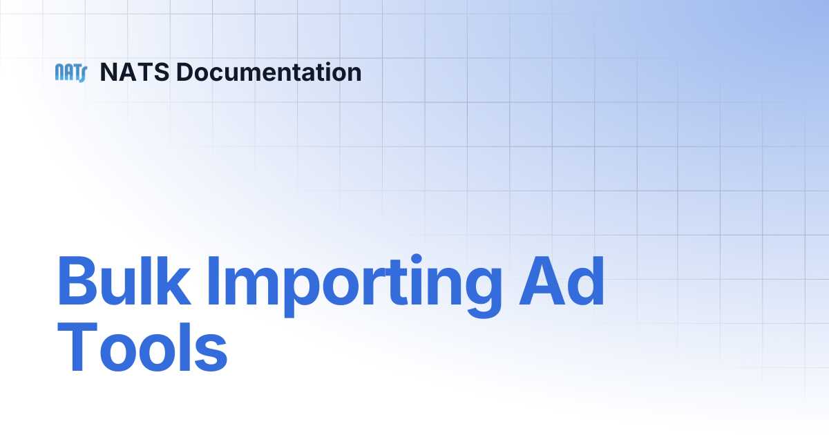 Bulk Importing Ad Tools | NATS Documentation