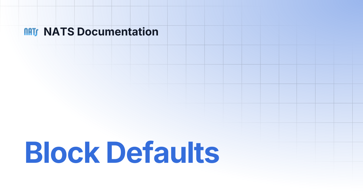 Block Defaults | NATS Documentation