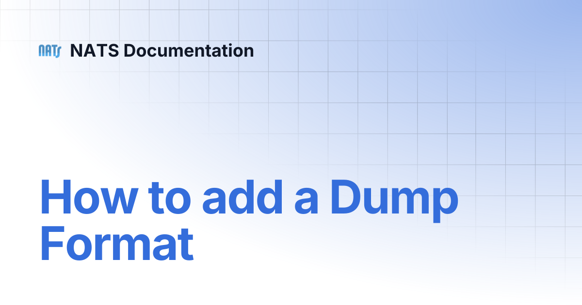 How to add a Dump Format | NATS Documentation